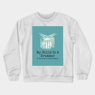 My Child Is A Drummer at The Music Conservatory Crewneck Sweatshirt